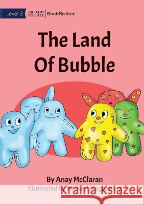 The Land Of Bubble Anay McClaran Michael Magpantay  9781922827166 Library for All