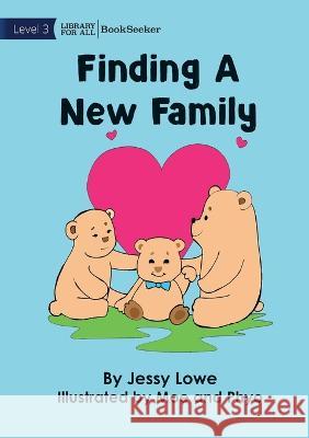 Finding A New Family Jessy Lowe Jessy Lowe  9781922827227 Library for All