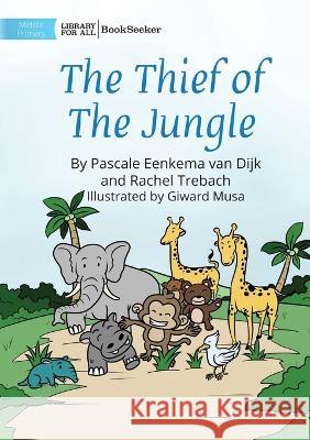 The Thief Of The Jungle Pascale Eenkema Van Dijk Rachel Trebach Ben Shumlin 9781922827555 Library for All