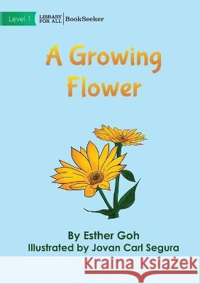 A Growing Flower Esther Goh Jovan Carl Segura  9781922827852 Library for All