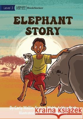 Elephant Story Carly Wallin Sydney Webb Michael Magpantay 9781922827883 Library for All