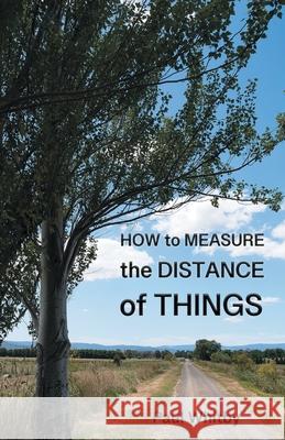 How to Measure the Distance of Things Paul Whitby 9781922830494