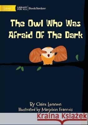 The Owl Who Was Afraid Of The Dark Claire Lennon Marjolein Francois  9781922835017