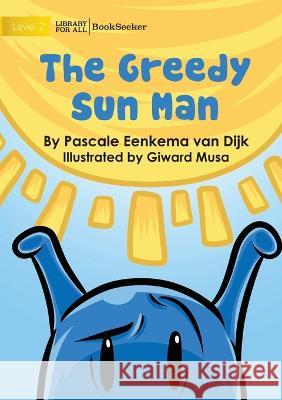 The Greedy Sun Man Pascale Eenkema Van Dijk Morgan Raum  9781922835116