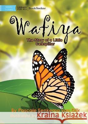 Wafiya - The Story Of A Little Caterpillar Pascale Eenkema Van Dijk Erryn Rosendale Marjolein Francois 9781922835147