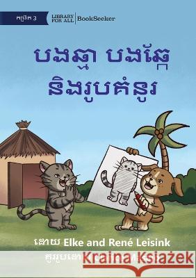 Cat and Dog Draw and Colour - បងឆ្មា បងឆ្កែ និងរូបគំនូរ Elke Leisink Rene Leisink Clarice Masajo 9781922835178 Library for All