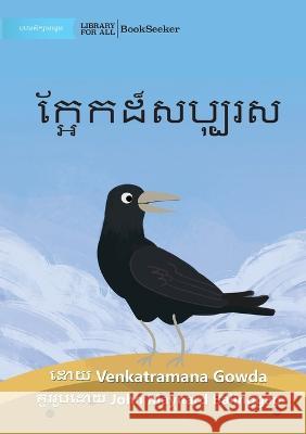 The Generous Crow - ក្អែកដ៏សប្បុរស Venkatramana Gowda John Maynard Baliggao  9781922835444 Library for All