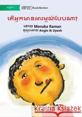 How Do You Feel? - តើអ្នកមានអារម្មណ៍យ៉ាងម៉េចដ Menaka Raman Angie Upesh 9781922835529