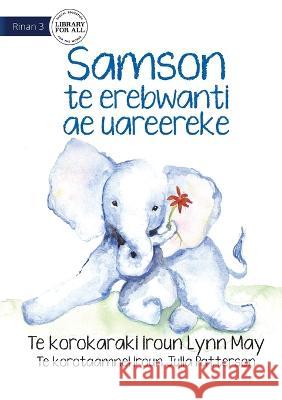 Samson the Baby Elephant - Samson te erebwanti ae uareereke (Te Kiribati) Lynn May Julia Patterson 9781922835819 Library for All