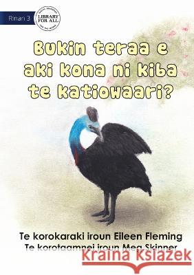 Why the Cassowary Doesn\'t Fly - Bukin teraa e aki kona ni kiba te katiowaari (Te Kiribati) Eileen Fleming Meg Skinner 9781922844286 Library for All