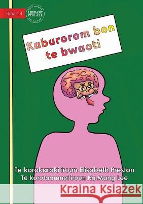 Your Brain is the Boss - Kaburorom bon te bwaoti (Te Kiribati) Elisabeth Preston Ka Mang Lee  9781922844415 Library for All