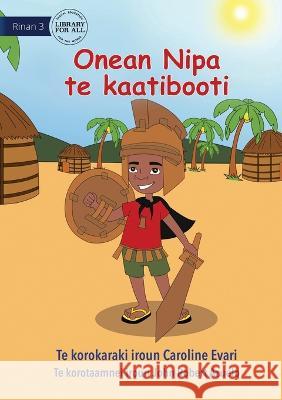 Nipa's Cardboard Costume - Onean Nipa te kaatibooti (Te Kiribati) Caroline Evari Robert John Azuelo  9781922844552 Library for All