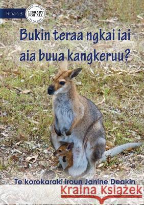 Why Do Kangaroos Have A Pouch - Bukin teraa ngkai iai aia buua Kangkeruu? (Te Kiribati) Janine Deakin   9781922844637
