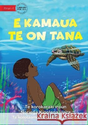 Tana Saves a Turtle - E kamaua te on Tana (Te Kiribati) Noriega Kigolen Jay-R Pagud 9781922844798 Library for All