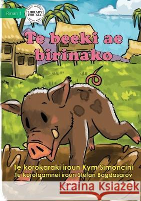 The Runaway Pig - Te beeki ae birinako (Te Kiribati) Kym Simoncini Stefan Bogdasarov 9781922844927 Library for All