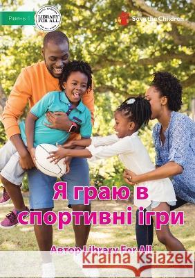 I Play Sport - Я граю в спортивні ігри Library For All, Stock Photos 9781922849281 Library for All