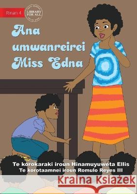 Miss Edna's Classroom - Ana umwanreirei Miss Edna (Te Kiribati) Hinamuyuweta Ellis Romulo Reyes, III  9781922849533 Library for All