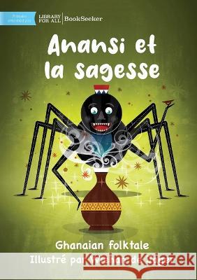 Anansi and Wisdom - Anansi et la sagesse Ghanaian Folktale Wiehan de Jager  9781922849670 Library for All