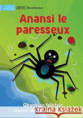 Lazy Anansi - Anansi le paresseux Ghanaian Folktale Wiehan de Jager  9781922849687 Library for All