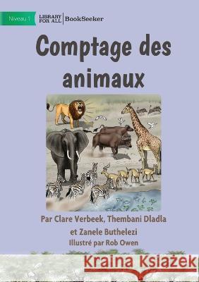 Counting Animals - Comptage des animaux Thembani Dladla Et Al Zanele Buthelezi Rob Owen 9781922849762 Library for All