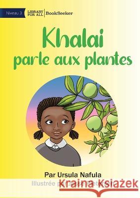 Khalai Talks To Plants - Khalai parle aux plantes Ursula Nafula Jesse Pietersen  9781922849816