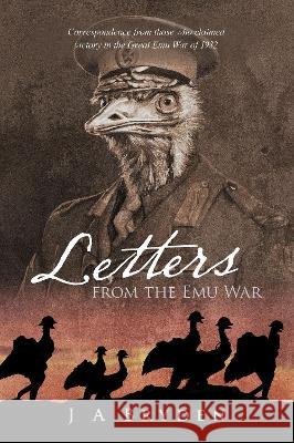Letters From the Emu War J A Bryden   9781922851246 Shawline Publishing Group