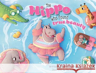 The Hippo Who Found True Beauty Nevenka Alempijevic Ella Rousseau  9781922851277