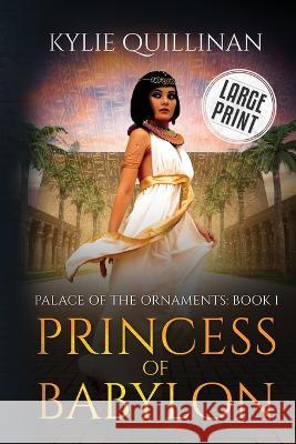 Princess of Babylon (Large Print Version) Kylie Quillinan   9781922852205 Kylie Quillinan