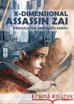 X-Dimensional Assassin Zai Through the Unfolded Earth Jason Franks 9781922856036