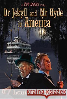 Dr Jekyll and MR Hyde in America Louis K. Lowy 9781922856166 Ifwg Publishing International