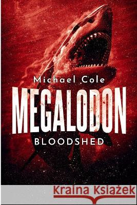 Megalodon Bloodshed Michael Cole   9781922861078 Severed Press