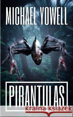 Pirantulas Michael Yowell 9781922861153 Severed Press