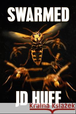 Swarmed J D Huff 9781922861252 Severed Press