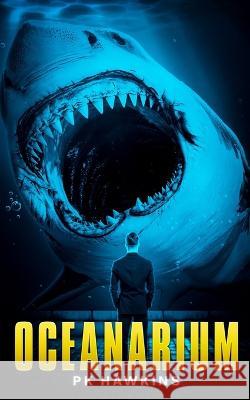 Oceanarium: A Deep Sea Thriller P. K. Hawkins 9781922861566 Severed Press