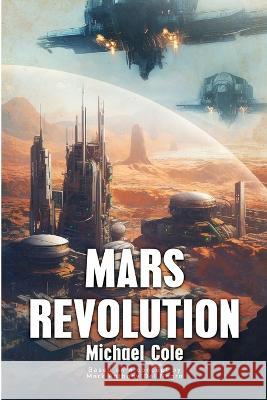 Mars Revolution: The Centauri Assignment Michael Cole   9781922861634 Severed Press