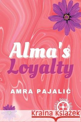 Alma's Loyalty Amra Pajalic   9781922871183 Amra Pajalic