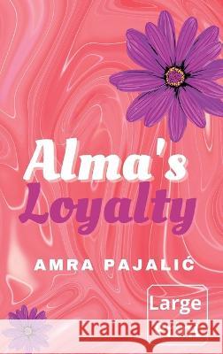Alma's Loyalty Amra Pajalic 9781922871190 Amra Pajalic