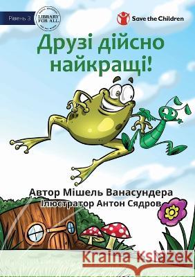 Friends Really Are The Best! - Друзі дійсно найкращі! Michelle Wanasundera, Anton Syadrov 9781922876805