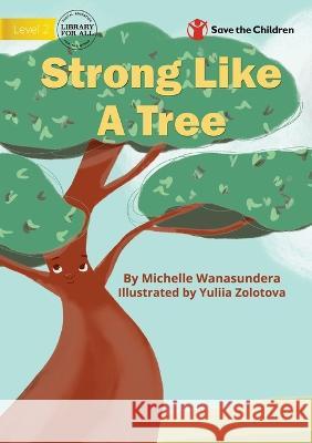 Strong Like A Tree Michelle Wanasundera Yuliia Zolotova  9781922876966 Library for All