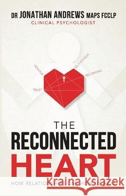 The Reconnected Heart: How relationships can help us heal Jonathan G Andrews   9781922890238