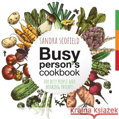 Busy person\'s cookbook Sandra Scofield 9781922890962 Green Hill Publishing