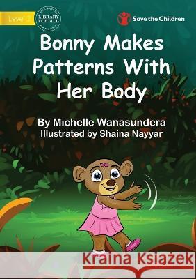 Bonny Makes Patterns With Her Body Michelle Wanasundera Shaina Nayyar 9781922895042 Library for All