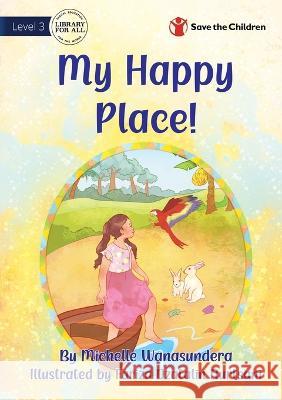 My Happy Place Michelle Wanasundera Fariza Dzatali 9781922895233 Library for All