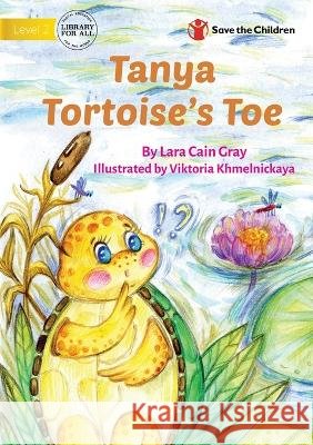 Tanya Tortoise\'s Toe Lara Cai Viktoria Khmelnickaya 9781922895301 Library for All