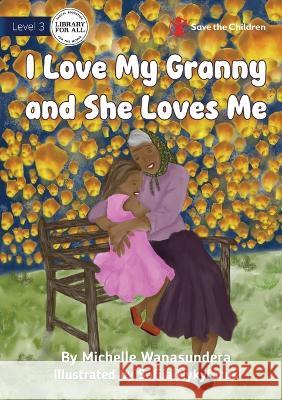 I Love My Granny and She Loves Me Michelle Wanasundera, Sofiia Nykyforuk 9781922895394 Library for All