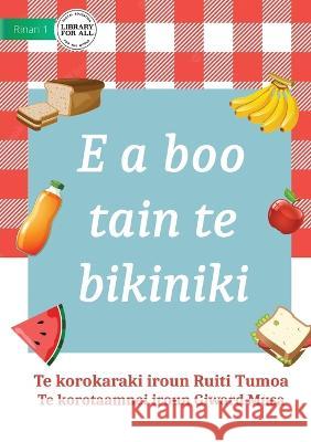 It's Picnic Time - E a boo tain te bikiniki (Te Kiribati) Ruiti Tumoa Giward Musa  9781922895790 Library for All