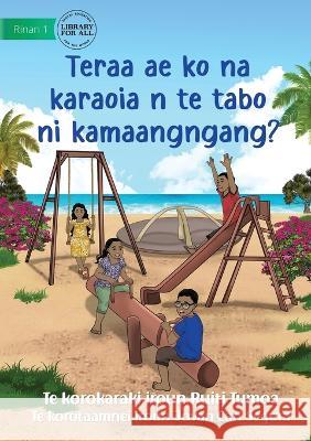 What Can You Do at the Park - Teraa ae ko na karaoia n te tabo ni kamaangngang? (Te Kiribati) Ruiti Tumoa Jovan Carl Segura  9781922895806 Library for All