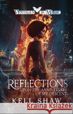 Reflections Upon the Anniversary of My Descent Kell Shaw 9781922897114 Kell Shaw Books