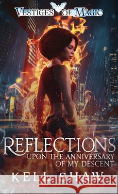 Reflections Upon the Anniversary of My Descent Kell Shaw 9781922897121 Kell Shaw Books