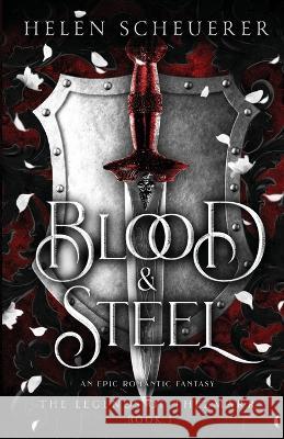 Blood & Steel: An epic romantic fantasy Helen Scheuerer 9781922903037 Alchemy Books